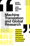 Machine Translation and Global Research: Towards Improved Machine Translation Literacy in the Scholarly Community