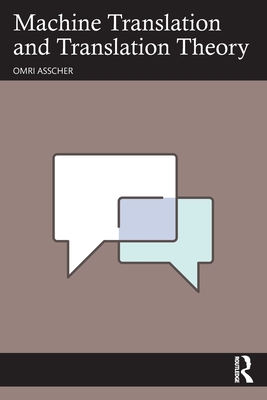 Machine Translation and Translation Theory - Asscher, Omri