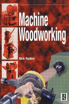 Machine Woodworking - Rudkin, Nick