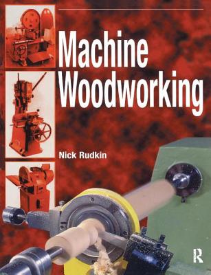 Machine Woodworking - Rudkin, Nick