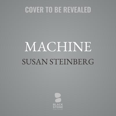 Machine - Steinberg, Susan, and Amoss, Sophie (Read by)