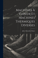 Machines a Vapeur Et Machines Thermiques Diverses