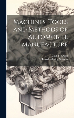 Machines, Tools and Methods of Automobile Manufacture - Slauson, Harold Whiting
