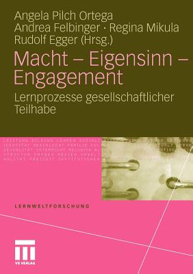 Macht - Eigensinn - Engagement: Lernprozesse Gesellschaftlicher Teilhabe - Pilch Ortega, Angela (Editor), and Felbinger, Andrea (Editor), and Mikula, Regina (Editor)