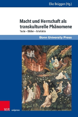 Macht Und Herrschaft ALS Transkulturelle Phanomene: Texte - Bilder - Artefakte - Bruggen, Elke (Contributions by), and Sabel, David (Contributions by), and Reichert, Susanne (Contributions by)