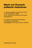 Macht Und Ohnmacht Politischer Institutionen: 17. Wissenschaftlicher Kongre? Der Dvpw 12. Bis 16. September 1988 in Der Technischen Hochschule Darmstadt