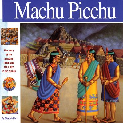 Machu Picchu: The Story of the Amazing Inkas and Their City in the Clouds - Mann, Elizabeth