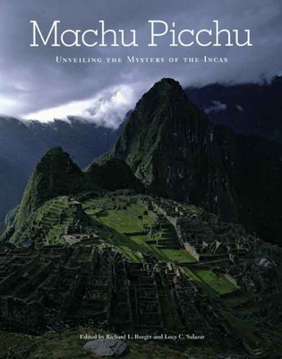 Machu Picchu: Unveiling the Mystery of the Incas - Burger, Richard L (Editor), and Salazar, Lucy C (Editor)