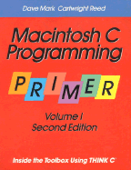 Macintosh C Programming Primer: Inside the Toolbox Using Think C - Mark, Dave, and Reed, Cartwright