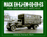 Mack Eh-Ej-Em-Eq-Er-Es, 1936 Through 1950: Photo Archive: Photographs from the Mack Trucks Historical Museum Archives - Warth, Thomas E (Editor), and Mack Trucks Historical Museum