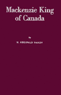 MacKenzie King of Canada: A Biography