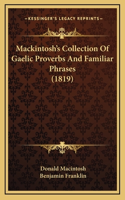 Mackintosh's Collection of Gaelic Proverbs and Familiar Phrases (1819) - Macintosh, Donald, and Franklin, Benjamin