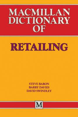 Macmillan Dictionary of Retailing - Baron, Steve (Editor), and Davies, Barry (Editor), and Swindley, David (Editor)