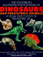 MacMillan Illustrated Encyclopedia of Dinosaurs and Prehistoric Animals: A Visual Who's Who of Prehistoric Life - Dixon, Dougal