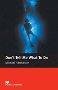 Macmillan Readers Don't Tell Me What To Do Elementary Reader - Hardcastle, M (Original Author), and King, Philip (Retold by)