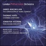 MacMillan: The Confession of  Isobel Gowdie; Adès: Chamber Symphony No. 2; Higdon: Percussion Concerto