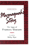 Maconaquahs Story: The Saga of Frances Slocum - Dye, Kitty