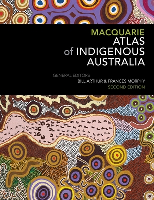 Macquarie Atlas of Indigenous Australia: Second Edition - Arthur, Bill (Editor), and Morphy, Frances (Editor)