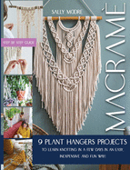 Macram: 9 Plant Hangers Projects to Learn Knotting In A Few Days in An Easy, Inexpensive and Fun Way!