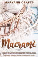 Macram: Disfrutar De La Magia Del Macram. Combina Diferentes Nudos Y Texturas Para Dar Vida, Con Patrones Detallados, A Proyectos Modernos De ... Y Para Amueblar Tu Casa