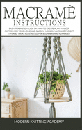 Macram Instructions: Easy Step by Step Guide on How to Create Plant Hanger Pattern for your Home and Garden. Modern Macram Project Tips and Tricks Illustrated for Beginners and advanced