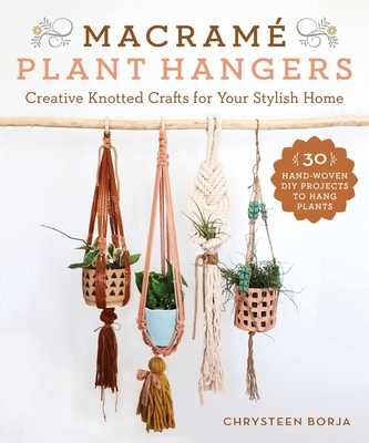 Macram Plant Hangers: Creative Knotted Crafts for Your Stylish Home - Borja, Chrysteen
