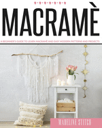 Macrame: A Beginner's Guide To Learn Macram And Easy Modern Patterns And Projects