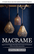 Macrame: A Complete Step-by-step Guide Updated & Illustrated for Beginners (Improve Your Designs With Illustrated Projects and Handmade Patterns for Home and Garden)