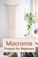Macrame Projects for Beginners: Perfect Gift For Holiday