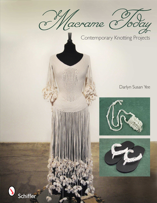 Macrame Today: Contemporary Knotting Projects - Yee, Darlyn Susan