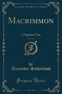 Macrimmon, Vol. 4 of 4: A Highland Tale (Classic Reprint)