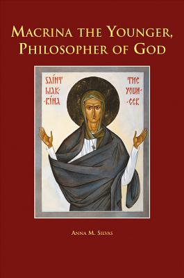 Macrina the Younger, Philosopher of God - Silvas, Anna M