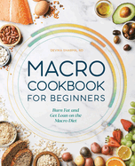 Macro Cookbook for Beginners: Burn Fat and Get Lean on the Macro Diet