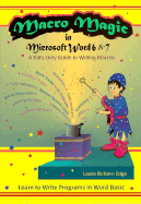 Macro Magic in Microsoft Word 6 & 7: A Kids Only Guide to Writing Macros