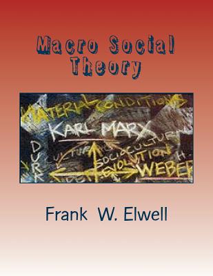 Macro Social Theory - Elwell, Frank W