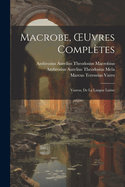 Macrobe, OEuvres Compltes: Varron, De La Langue Latine