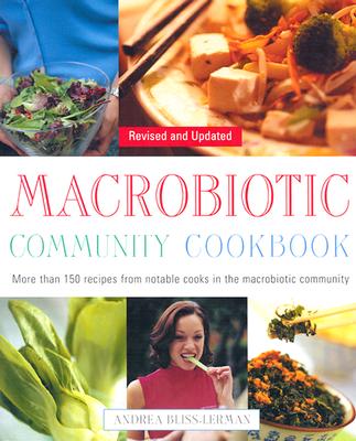 Macrobiotic Community Cookbook: More Than 150 Recipes from Notable Cooks in the Macrobiotic Community - Lerman, Andrea Bliss