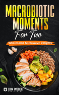 Macrobiotic Moments for Two: Wholesome Microwave Delights