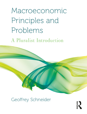 Macroeconomic Principles and Problems: A Pluralist Introduction - Schneider, Geoffrey