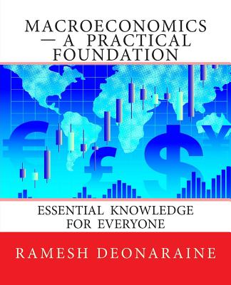 Macroeconomics-A Practical Foundation: Essential Knowledge for Everyone - Deonaraine Ph D, Ramesh