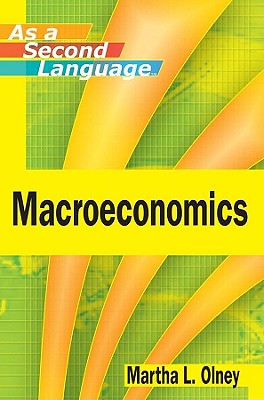 Macroeconomics as a Second Language - Olney, Martha L