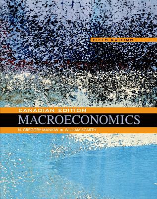 Macroeconomics: Canadian Edition - Mankiw, N Gregory, and Scarth, William M