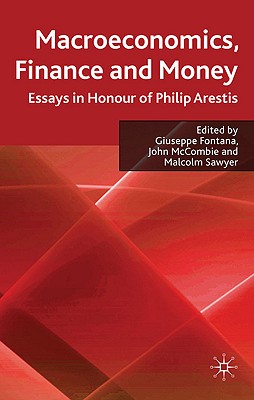 Macroeconomics, Finance and Money: Essays in Honour of Philip Arestis - Fontana, Giuseppe, and McCombie, John, and Sawyer, Malcolm