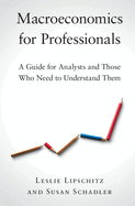 Macroeconomics for Professionals: A Guide for Analysts and Those Who Need to Understand Them