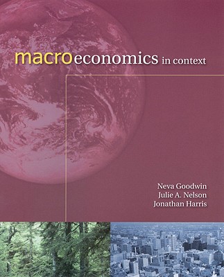 Macroeconomics in Context - Goodwin, Neva, and Nelson, Julie, and Harris, Jonathan