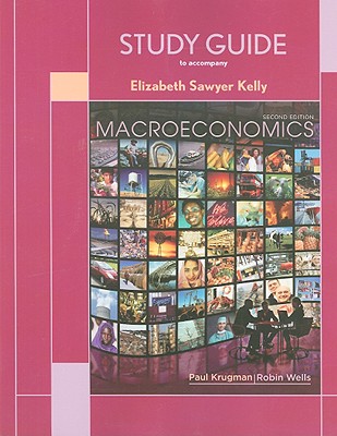 Macroeconomics Study Guide - Krugman, Paul R., and Wells, Robin, Mr., and Kelly, Elizabeth