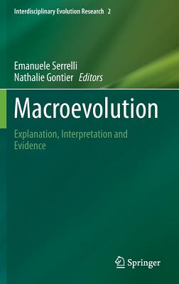 Macroevolution: Explanation, Interpretation and Evidence - Serrelli, Emanuele (Editor), and Gontier, Nathalie (Editor)