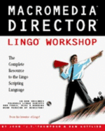 Macromedia Director Lingo Workshop: With CDROM - Thompson, John, and Gottlieb, Sam