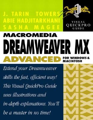 Macromedia Dreamweaver MX Advanced for Windows and Macintosh: Visual Quickpro Guide - Towers, J Tarin, and Hadjitarkhani, Abie, and Magee, Sasha