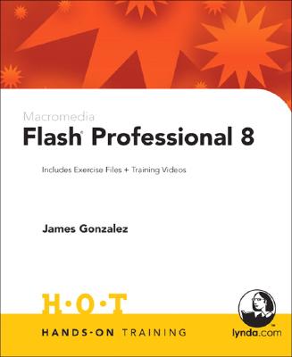 Macromedia Flash Professional 8: Includes Exercise Files and Demo Movies - Gonzalez, James